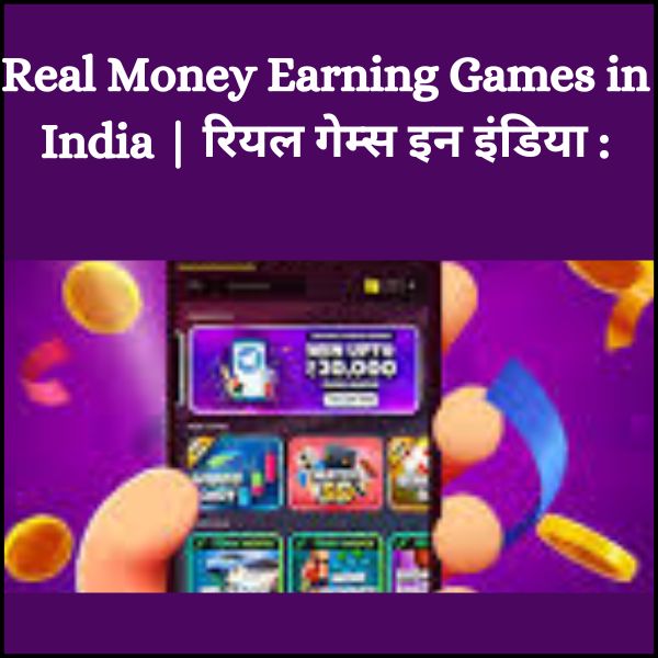 Real Money Earning Games in India