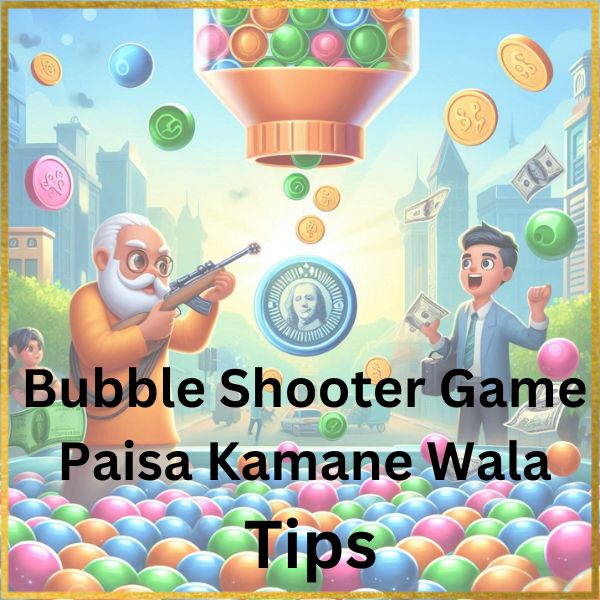 Bubble Shooter Game Paisa Kamane Wala ke Tips बबल शूटर गेम पैसे कमाने वाला में बेहतर प्रदर्शन करने और अधिक पैसे कमाने के लिए रणनीतियाँ और सुझाव