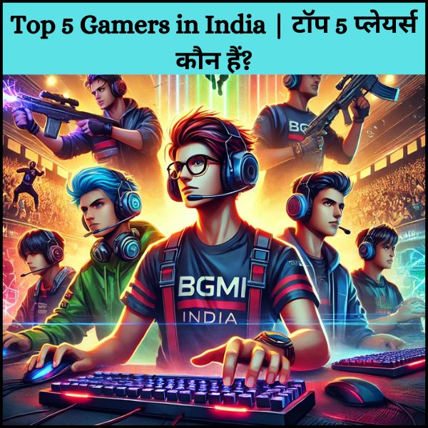 Top 5 Gamers in India