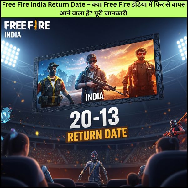 Free Fire India Return Date – क्या Free Fire इंडिया में फिर से वापस आने वाला है? पूरी जानकारी