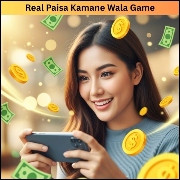Real Paisa Kamane Wala Game गेम खेलो, मस्ती करो Real Paisa Kamane Wala Game: गेम खेलो, मस्ती करो और कमाई भी जमकर करो?