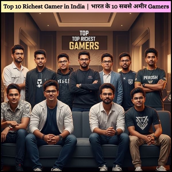 Top 10 Richest Gamer in India  भारत के 10 सबसे अमीर Gamers