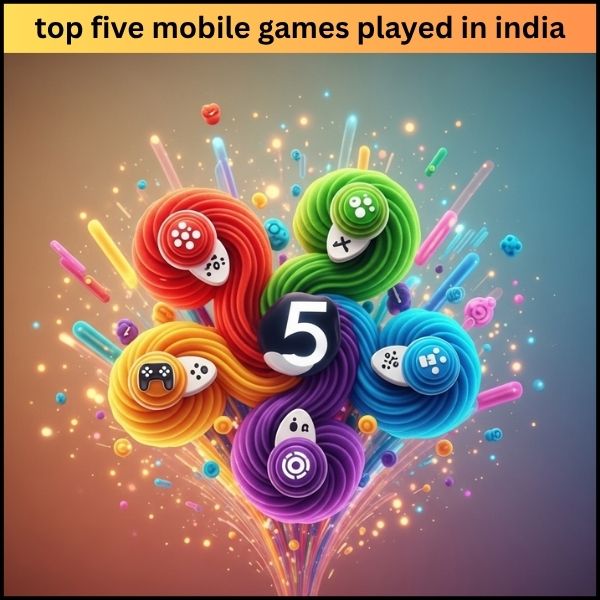 top five mobile games played in india जो हर कोई खेल रहा है