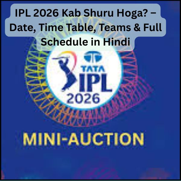 IPL 2026 Kab Shuru Hoga – Date, Time Table, Teams & Full Schedule in Hindi