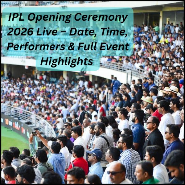 IPL Opening Ceremony 2026 Live – Date, Time, Performers & Full Event Highlights