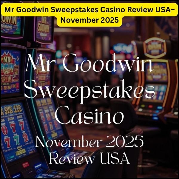 Mr Goodwin Sweepstakes Casino Review USA– November 2025